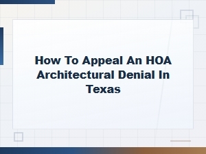 How to Appeal an Hoa Architectural Denial in Texas