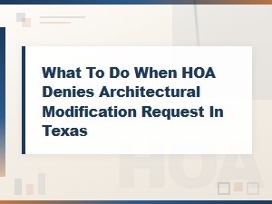 Texas Hoa Denied Your Modification? Here's What to Do