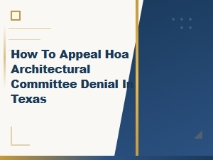 How to Appeal an Hoa Architectural Denial in Texas