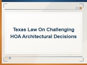 Challenging Hoa Architectural Decisions Under Texas Law